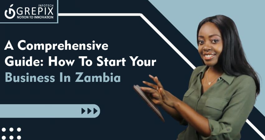 A Comprehensive Guide: How To Start Your Business In Zambia
