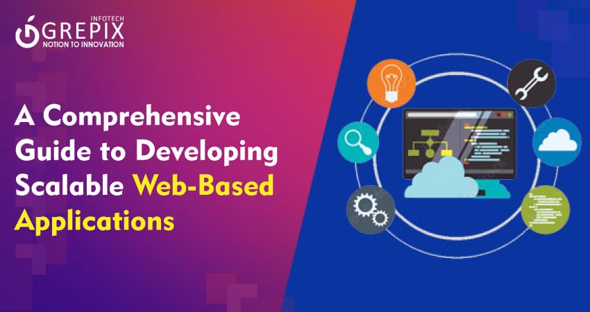 A Comprehensive Guide to Developing Scalable Web-Based Applications