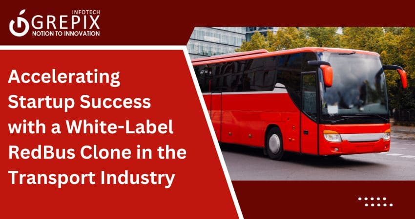  Accelerating Startup Success with a White-Label RedBus Clone in the Transport Industry  