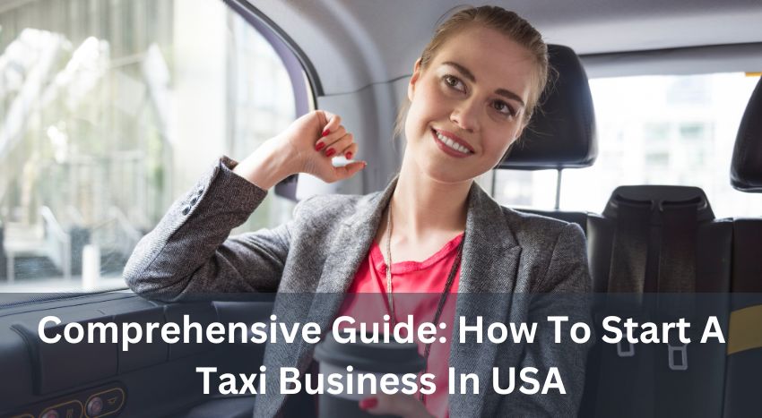 Comprehensive Guide: How To Start A Taxi Business In USA