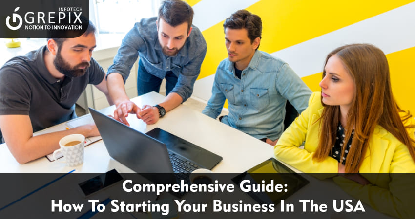 Comprehensive Guide: How To Starting Your Business In USA