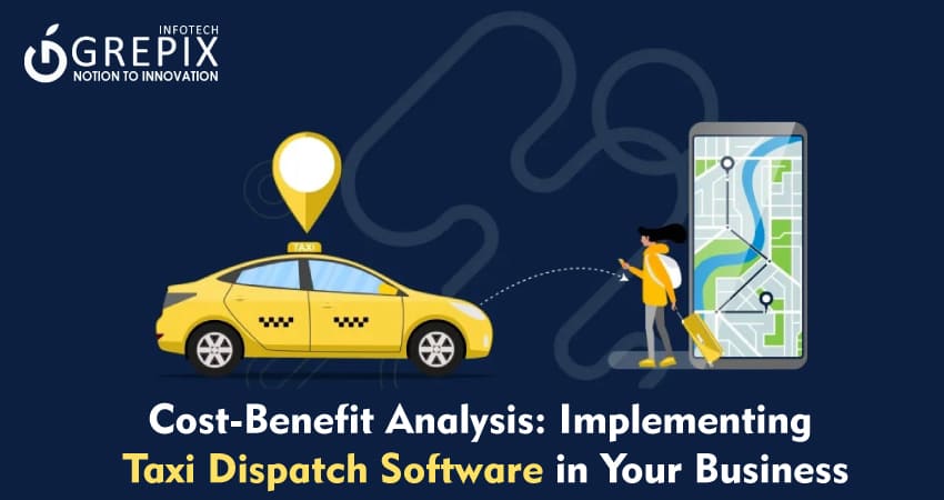 Cost-Benefit Analysis: Implementing Taxi Dispatch Software in Your Business  