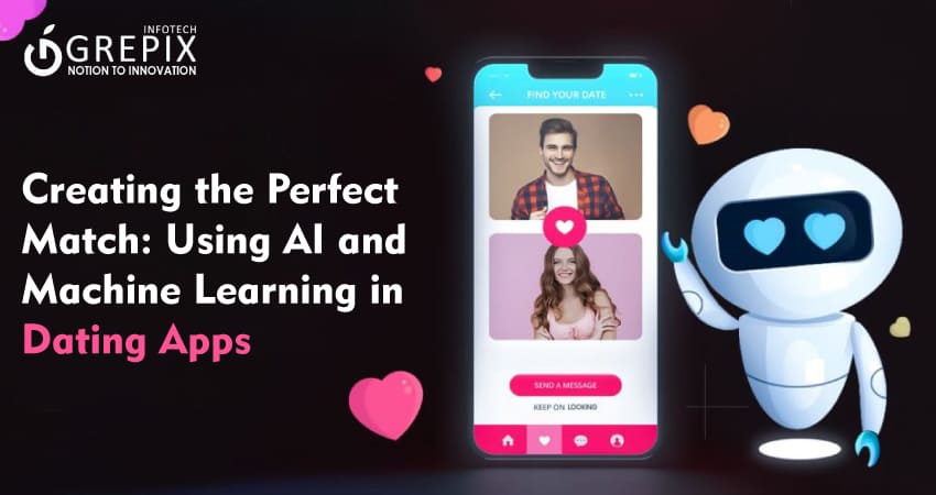 Creating the Perfect Match: Using AI and Machine Learning in Dating Apps