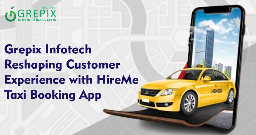 Grepix Infotech Reshaping Customer Experience with HireMe Taxi Booking App  