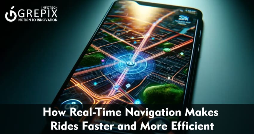 How Real-Time Navigation Makes Rides Faster and More Efficient 