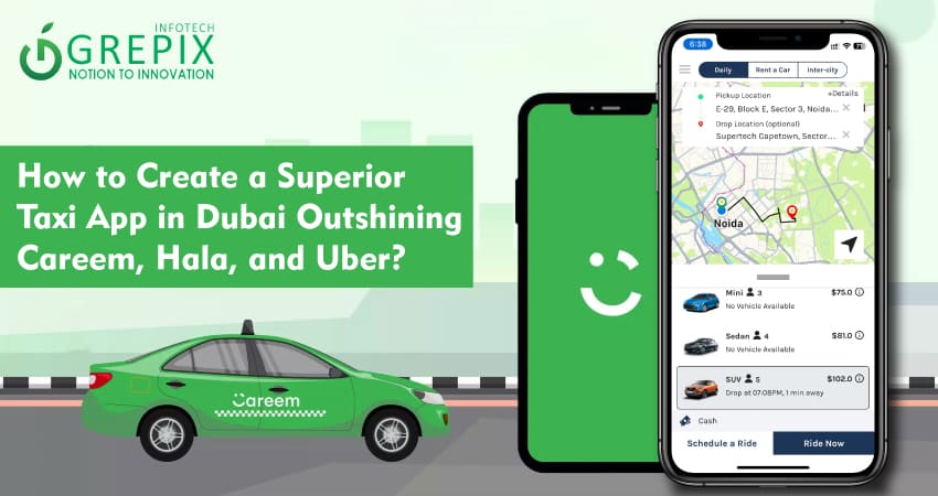 How to Create a Superior Taxi App in Dubai Outshining Careem, Hala, and Uber?