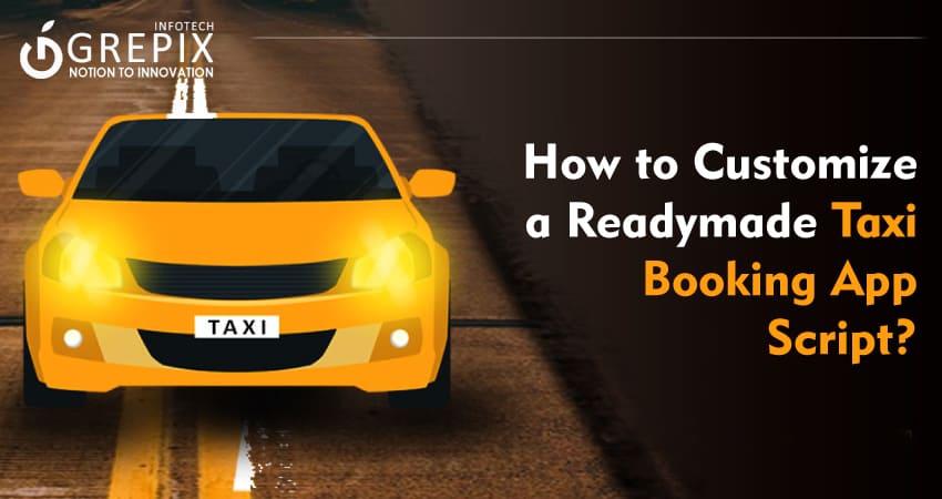 How to Customize a Readymade Taxi Booking App Script?