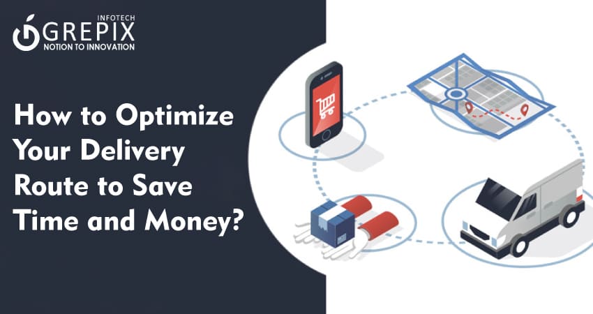 How to Optimize Your Delivery Route to Save Time and Money? 