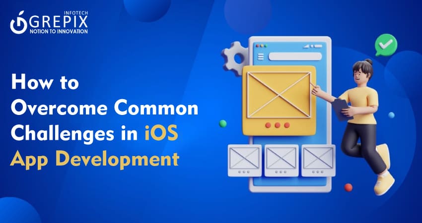 How to Overcome Common Challenges in iOS App Development