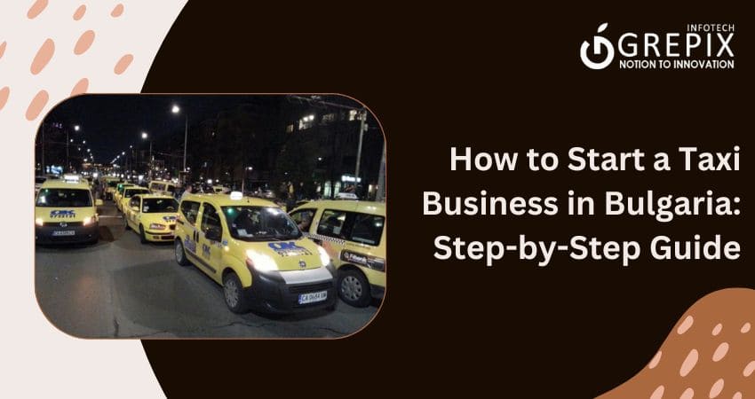 How to Start a Taxi Business in Bulgaria: Step-by-Step Guide 