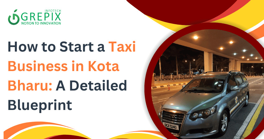 How to Start a Taxi Business in Kota Bharu: A Detailed Blueprint