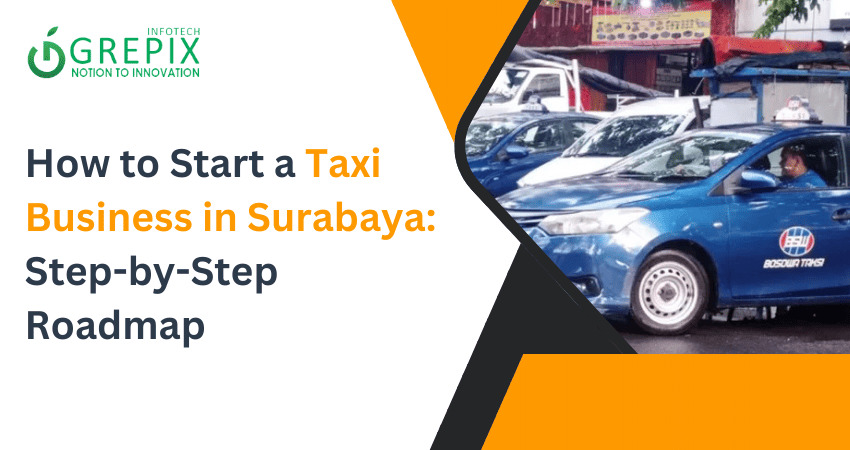 How to Start a Taxi Business in Surabaya: Step-by-Step Roadmap 