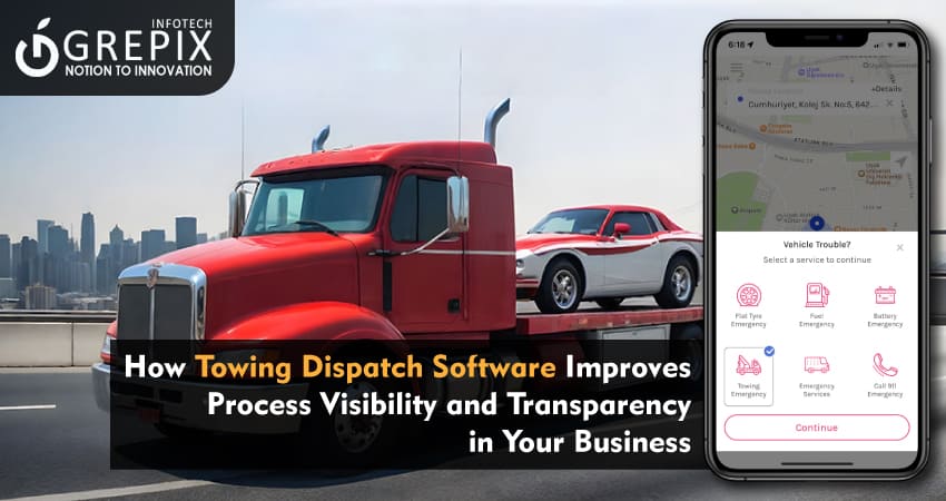 How Towing Dispatch Software Improves Process Visibility and Transparency in Your Business