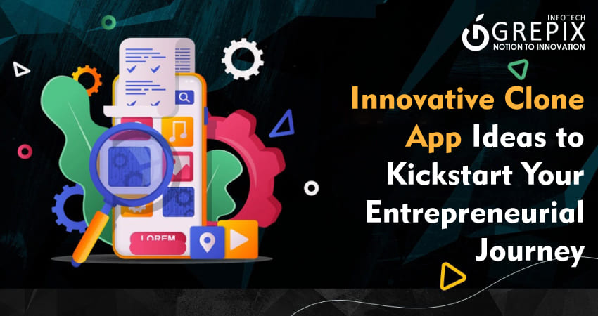 Innovative Clone App Ideas to Kickstart Your Entrepreneurial Journey  