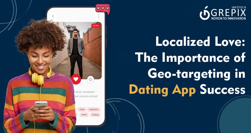 Localized Love: The Importance of Geo-targeting in Dating App Success