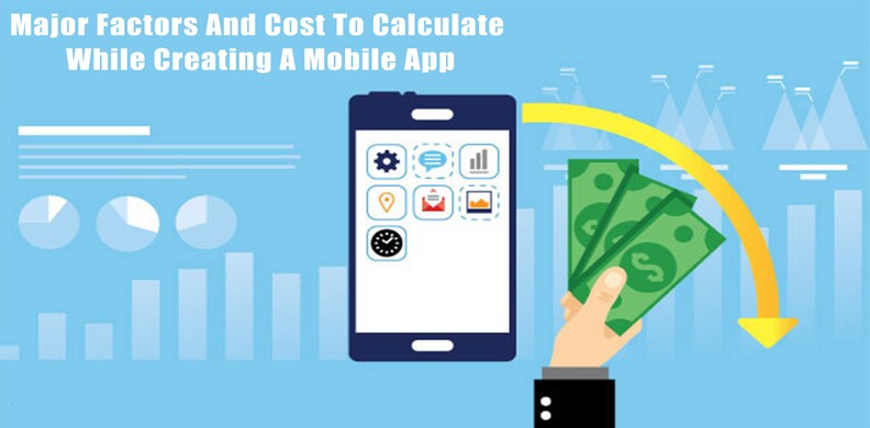 Major Factors And Cost To Calculate While Creating A Mobile App