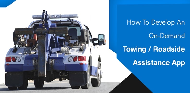 How To Develop an On-Demand Towing Roadside Assistance App?