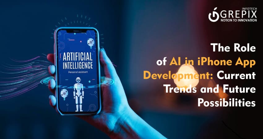 The Role of AI in iPhone App Development: Current Trends and Future Possibilities