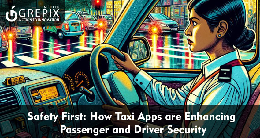 Safety First: How Taxi Apps are Enhancing Passenger and Driver Security  