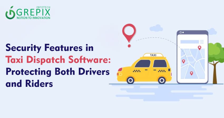 Security Features in Taxi Dispatch Software: Protecting Both Drivers and Riders 