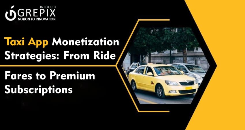 Taxi App Monetization Strategies: From Ride Fares to Premium Subscriptions  