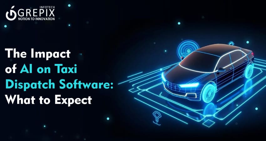 The Impact of AI on Taxi Dispatch Software: What to Expect