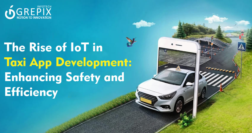 The Rise of IoT in Taxi App Development: Enhancing Safety and Efficiency