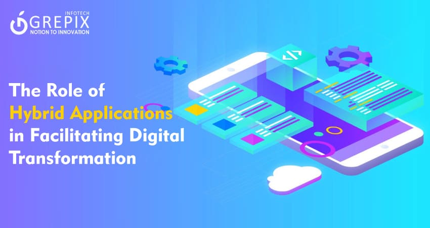 The Role of Hybrid Applications in Facilitating Digital Transformation