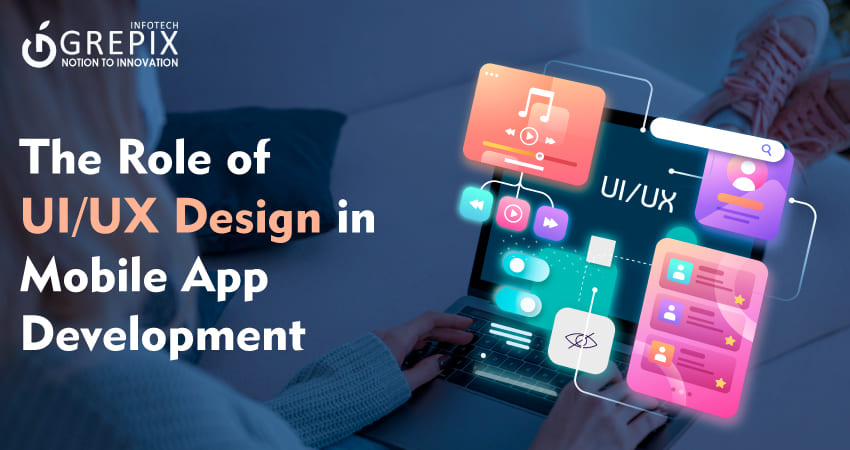 The Role of UI/UX Design in Mobile App Development