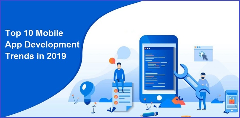 Top 10 Mobile App Development Trends in 2019