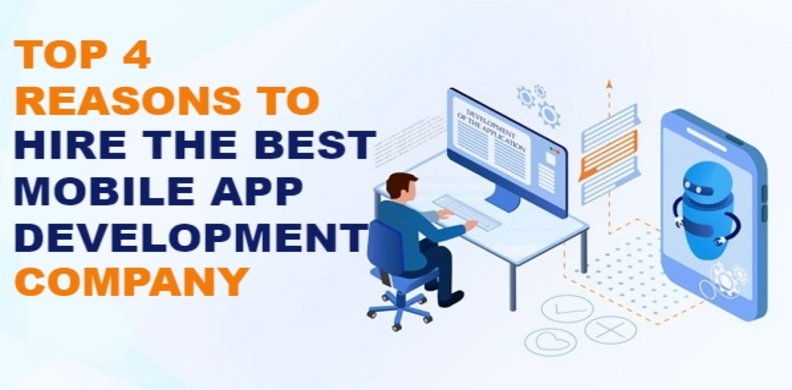 Top 4 Reasons to Hire the Best Mobile App Development Company