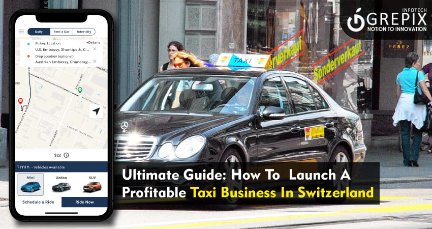 Ultimate Guide: How To Launch A Profitable Taxi Business In Switzerland
