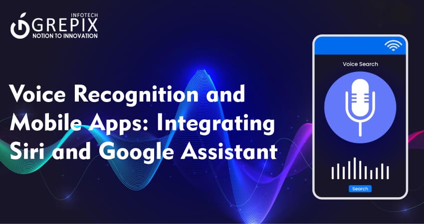 Voice Recognition and Mobile Apps: Integrating Siri and Google Assistant 