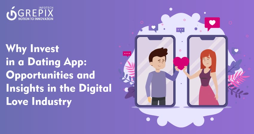 Why Invest in a Dating App: Opportunities and Insights in the Digital Love Industry